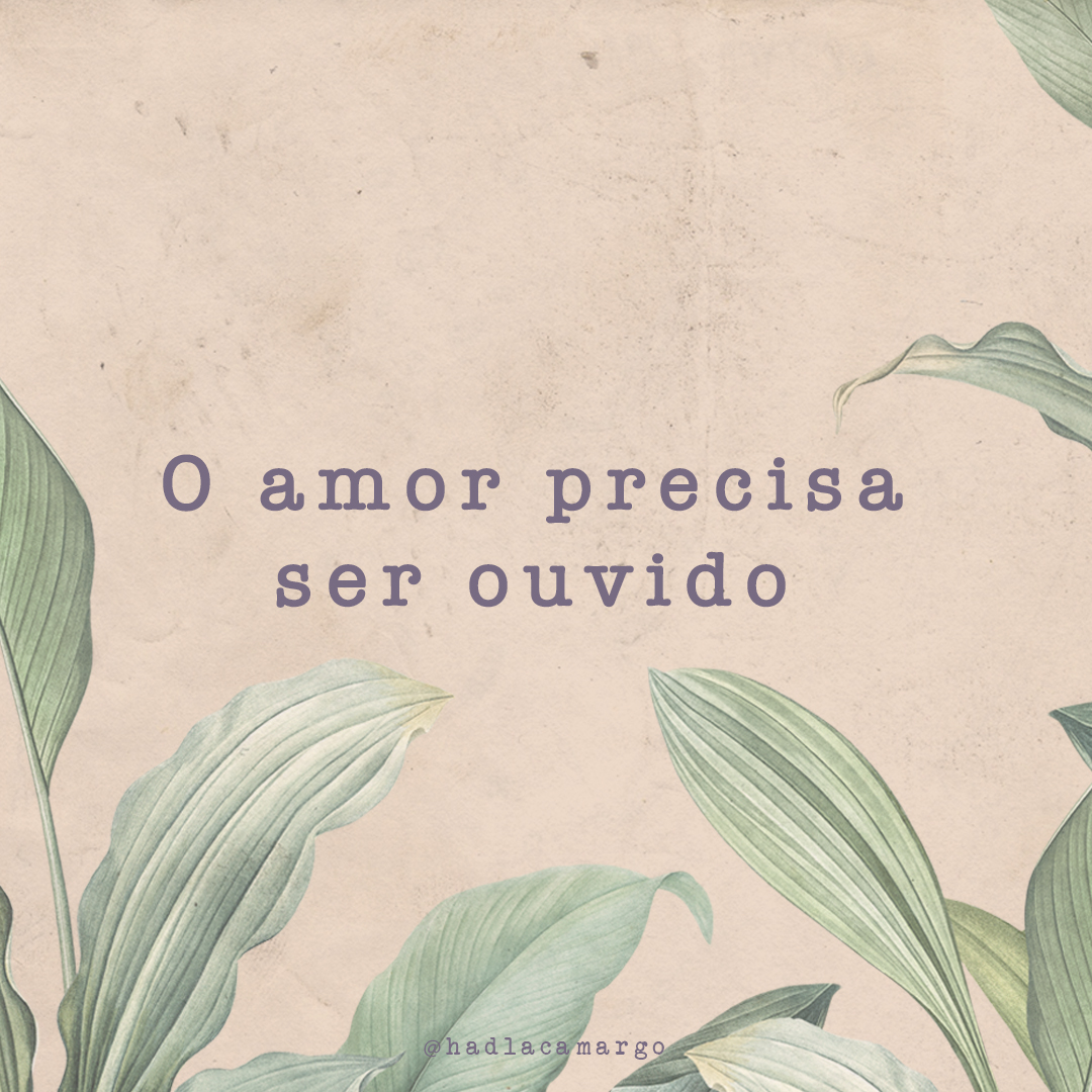 O amor precisa ser ouvido! 